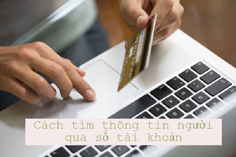 cách tìm thông tin người qua số tài khoản ngân hàng đơn giản nhất